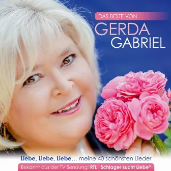 Das Beste von Gerda Gabriel: Liebe, Liebe, Liebe… meine 40 schönsten Lieder by Gerda Gabriel