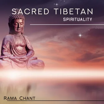 Sacred Tibetan Spirituality by Rama Chant