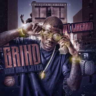 Grind Now Ball Later by MT Kerrio