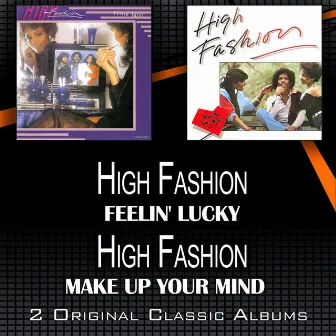 Feelin' Lucky - Make Up Your Mind (2 Original Classic Albums) by High Fashion