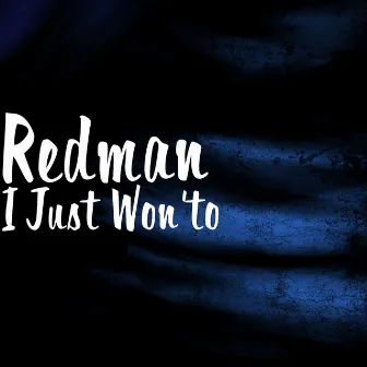 I Just Won'to by Redman