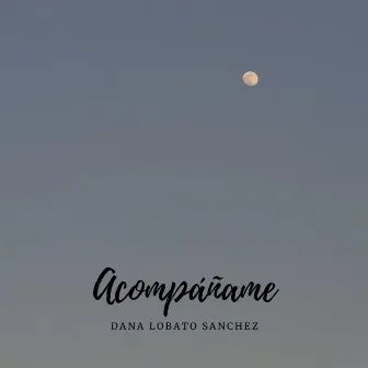 Acompáñame by Dana Lobato