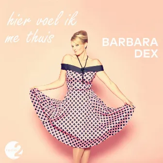 Hier Voel Ik Me Thuis by Barbara Dex