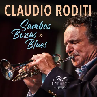 Sambas, Bossas and Blues: The Best of Claudio Roditi on Resonance by Claudio Roditi