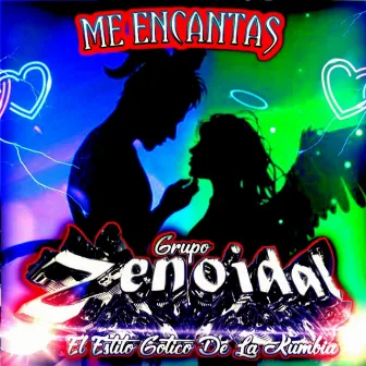 ME ENCANTAS by Grupo Zenoidal