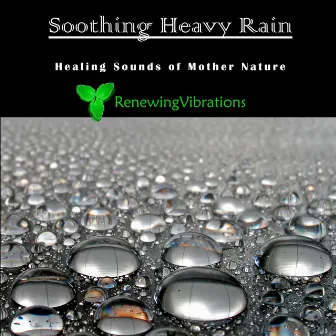 Soothing Heavy Rain. Healing Sounds of Mother Nature. Great for Relaxation, Meditation, Sound Therapy and Sleep. - Single by Renewing Vibrations