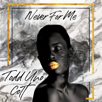 Never For Me by Todd Uno