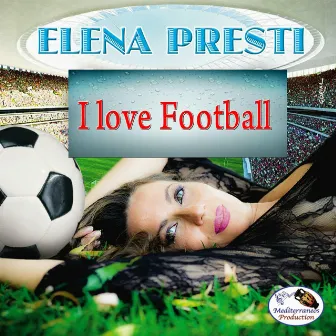 I Love Football (feat. Gianni Gandi) by Elena Presti