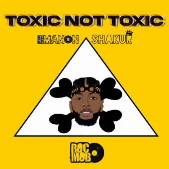 Toxic Not Toxic by Emanon Shakur