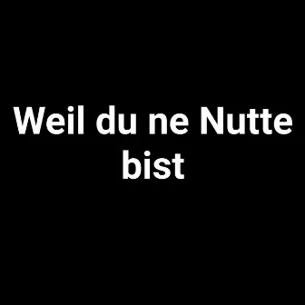 Weil du ne Nutte bist by Gemmi