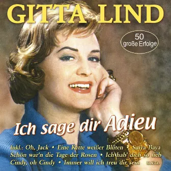 Ich sage dir Adieu - 50 große Erfolge by Gitta Lind