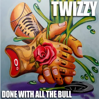 Done With All the Bull by Twizzy