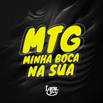 MTG Minha Boca na Sua by DJ Igor Britto