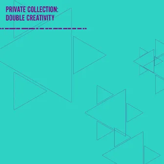 Private Collection: Double Creativity by Double Creativity