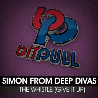 The Whistle (Give It Up) by Simon From Deep Divas