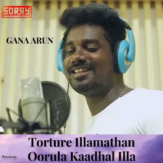 Torture Illamathan Oorula Kaadhal Illa by GANA ARUN