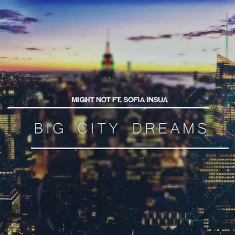 Big City Dreams (feat. Sofia Insua) by Might Not