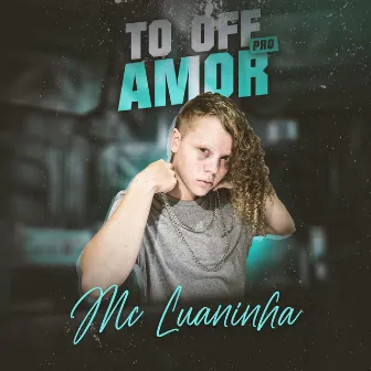 Tô Off pro Amor by MC LUANINHA