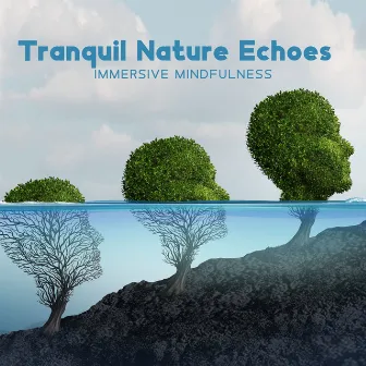 Tranquil Nature Echoes: Immersive Mindfulness – 30 Top Relaxing Melodies for Massage, Serene Slumber and Natural Oceanic Sounds by Therapy Healing Meditation Zone