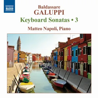 Galuppi: Keyboard Sonatas, Vol. 3 by Matteo Napoli