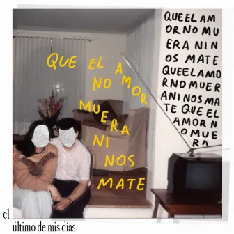 que el amor no muera ni nos mate by el último de mis días