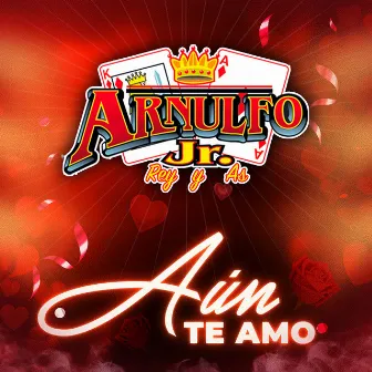 Aún Te Amo by Arnulfo Jr. 