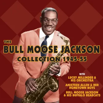 The Bull Moose Jackson Collection 1945-55 by Bull Moose Jackson