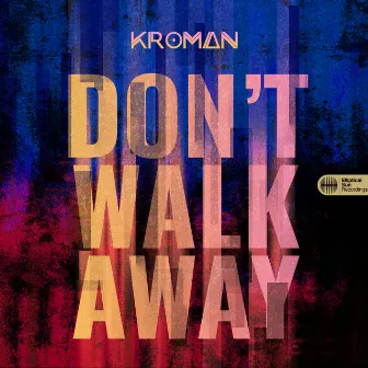 Don't Walk Away by Kroman