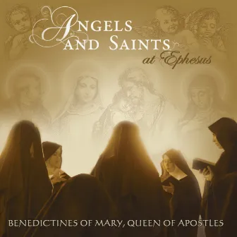 Angels and Saints at Ephesus (Rereleased) by Benedictines of Mary, Queen of Apostles