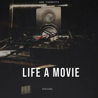 LIFE A MOVIE by GucciJay