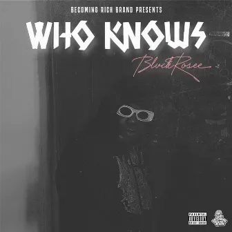 Who Knows by BlvckRosee