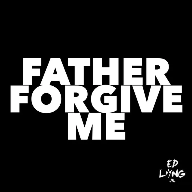 Father Forgive Me