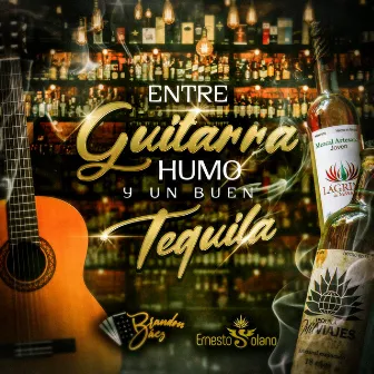 Entre Guitarra Humo Y Un Buen Tequila by Ernesto Solano