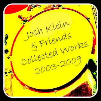 Collected Works: 2003-2009 by Josh Klein