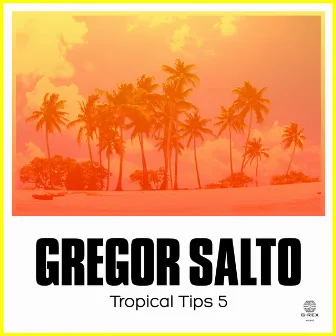 Gregor Salto Presents Tropical Tips 5 by Gregor Salto