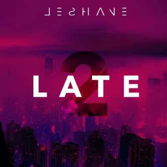 2 Late by LeShane