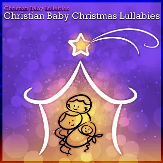 Christian Baby Christmas Lullabies by Christian Baby Lullabies