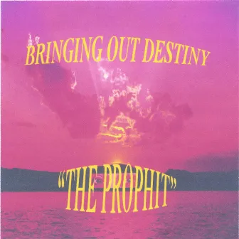 Bringing Out Destiny by Prophit