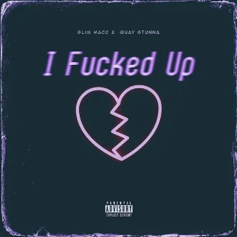 I Fucked Up by Slim Macc