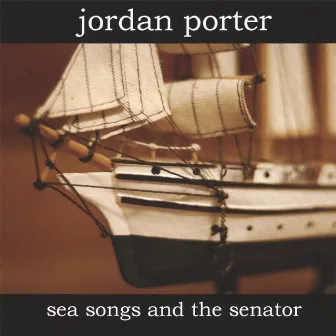 Sea Songs And The Senator by Jordan Porter