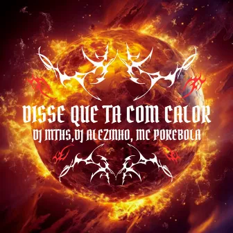 Disse Que Ta Com Calor by mc pokebola