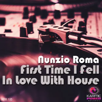 First Time I Fell in Love with House by Nunzio Roma