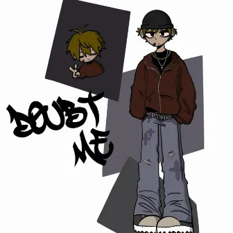 DOUBT ME by LoveKills