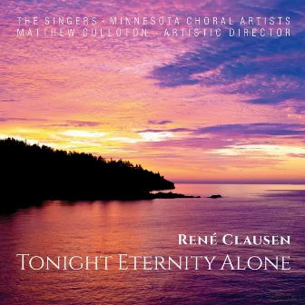 René Clausen: Tonight Eternity Alone by The Singers - Minnesota Choral Artists