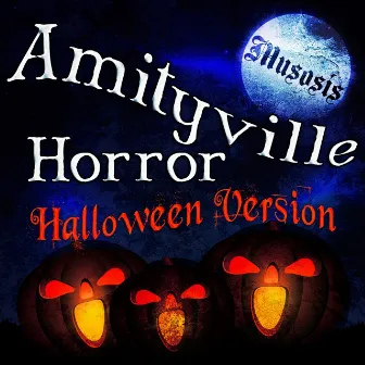 Amityville Horror (Halloween Version) by Musosis