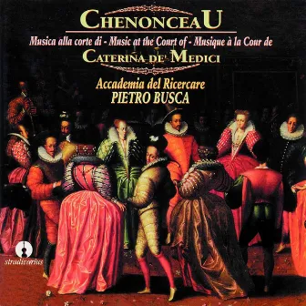 Chenonceau: Musica alla corte di Caterina De Medici by Accademia Del Ricercare