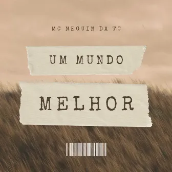 Um Mundo Melhor by MC Neguin da TC