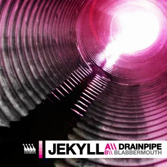 Drainpipe / Blabbermouth by Jekyll