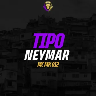 Tipo Neymar by MC MK 012