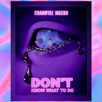 Don’t Know What To Do by ChanMyae MgCho